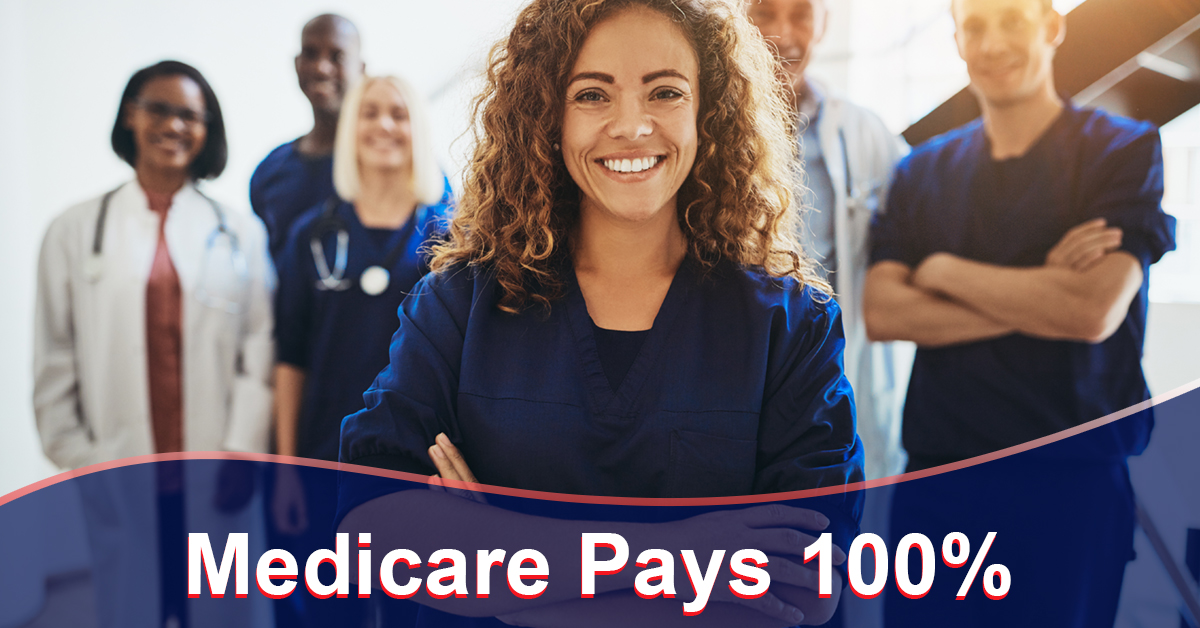 Medicare Pays 100%. Professional team of doctors and nurses.